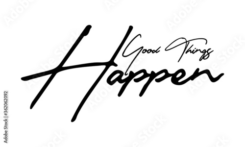 Good Things Happen Handwritten Font Typography Text Positive Quote on White Background