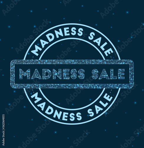 Madness sale. Glowing round badge. Network style geometric madness sale stamp in space. Vector illustration.
