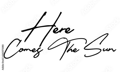 Here comes the sun Handwritten Font Typography Text Positive Quote on White Background