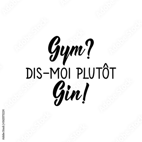 Gym rather tell me gin in French language. Hand drawn lettering background. Ink illustration.