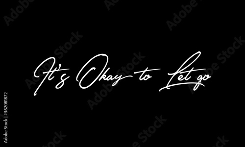It's Okay to Let go Calligraphy White Color Text On Black Background