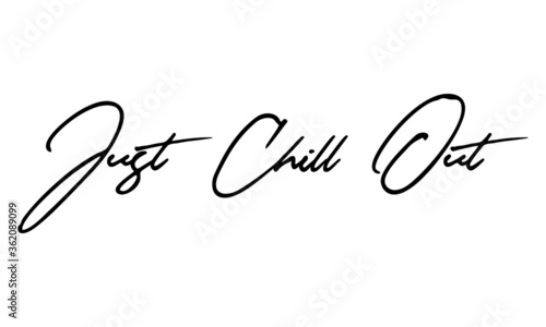 Just Chill Out Handwritten Font Calligraphy Black Color Text 
on White Background