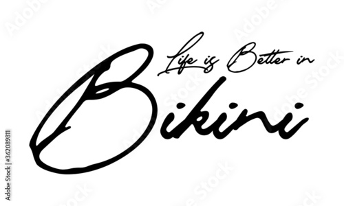 Life is Better in Bikini Handwritten Font Typography Text Positive Quote
on White Background