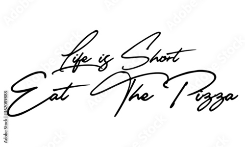 Life is Short Eat the Pizza Handwritten Font Typography Text Positive Quote
on White Background