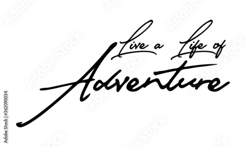 Live a Life of Adventure Handwritten Font Typography Text Positive Quote
on White Background