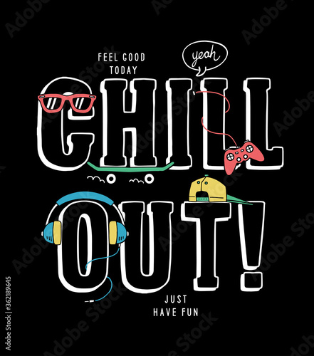 Chill out! slogan text with vector illustrations, for t-shirt prints, posters and other uses.