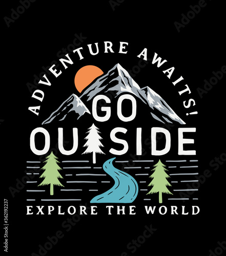 Mountain illustration, outdoor adventure . Vector graphics for t shirt  prints, posters and other uses. Go outside slogan graphic