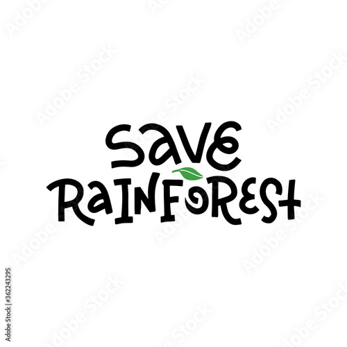 Save Rainforest - T-shirt design idea with lettering saying. Heavy fires ravaging the amazon in South America and amazonia. Black and white hand drawn quote.