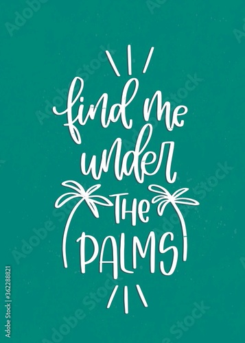 Tropical vacation, equatorial summer holiday quote vector design with Find me under the palms handwritten phrase and tall plant botany illustration on a vintage green 5x7 card background. 