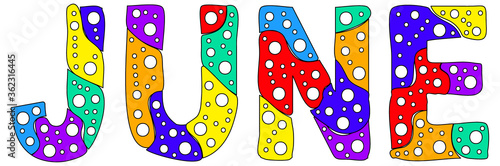 June. Isolated inscription. Multicolor bright funny cartoon colorful doodle bubble letters. Summer month June for print on clothing, t-shirt, booklet, banner, flyer, card, bag. Stock vector picture.