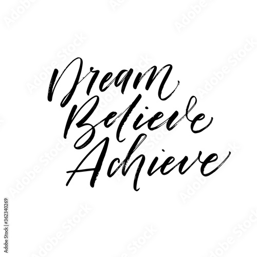 Dream believe achieve card. Modern vector brush calligraphy. Ink illustration with hand-drawn lettering. 