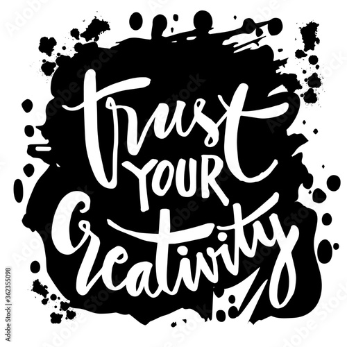 Trust your creativity hand lettering. Motivational quote.