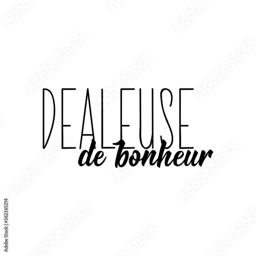 Happiness dealer in French language. Lettering. Ink illustration. Modern brush calligraphy.