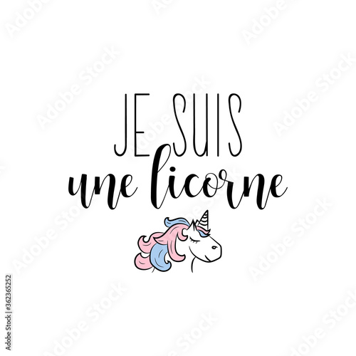 I am a unicorn in French language. Lettering. Ink illustration. Modern brush calligraphy.