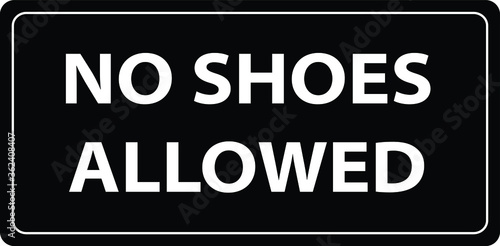 no shoes or slippers allowed BANNED PROHIBITED NOTICE WARNING SIGN VECTOR
ILLUSTRATION