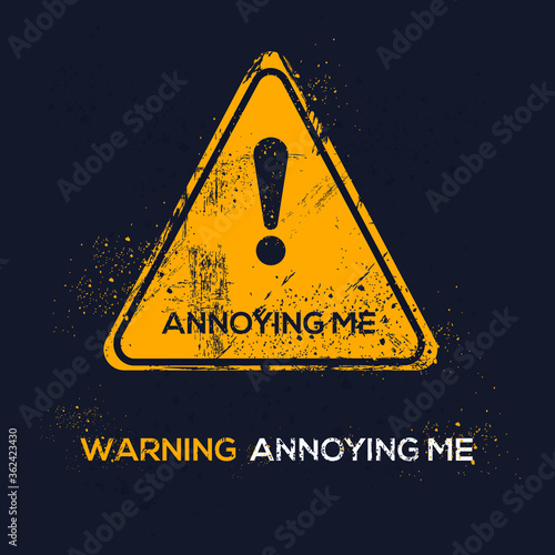 Warning sign (annoying me), vector illustration.