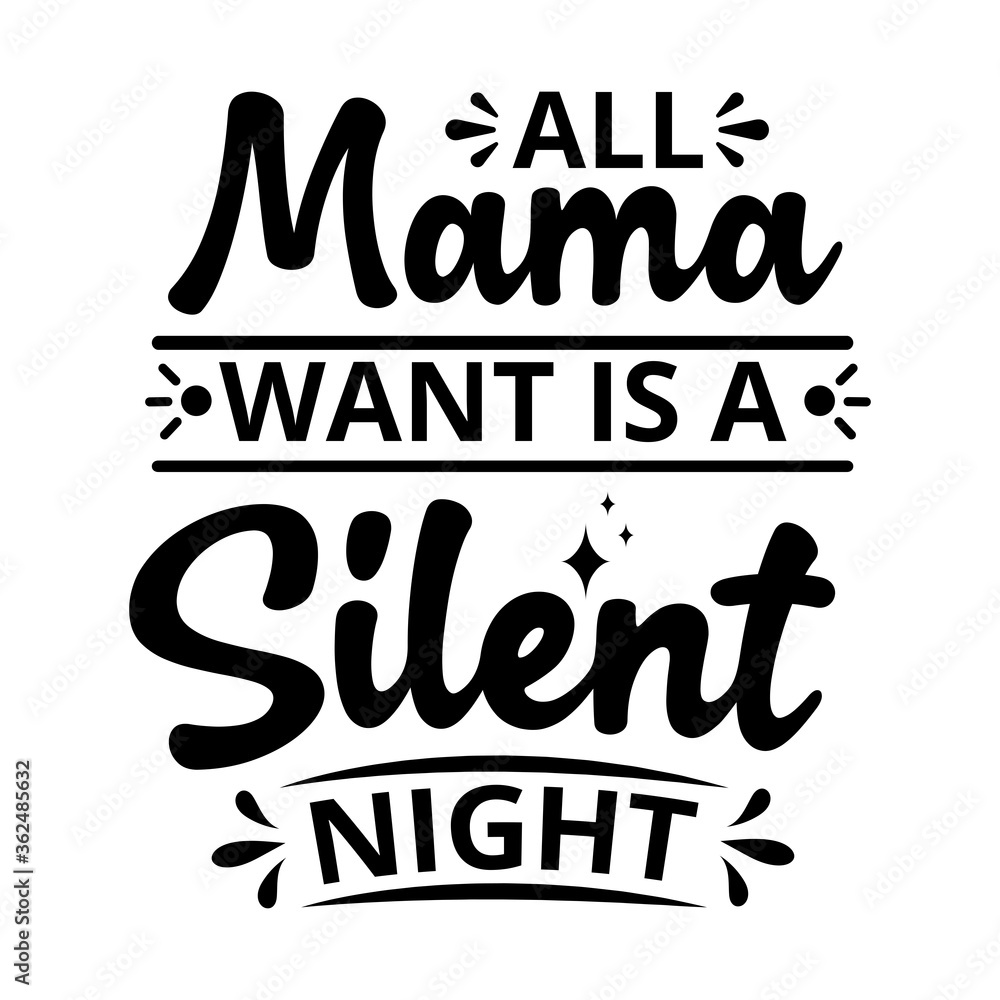 All mama wants is a Silent Night - text word Hand drawn Lettering card. Modern brush calligraphy t-shirt Vector illustration.inspirational design for posters, flyers, invitations, banners backgrounds.
