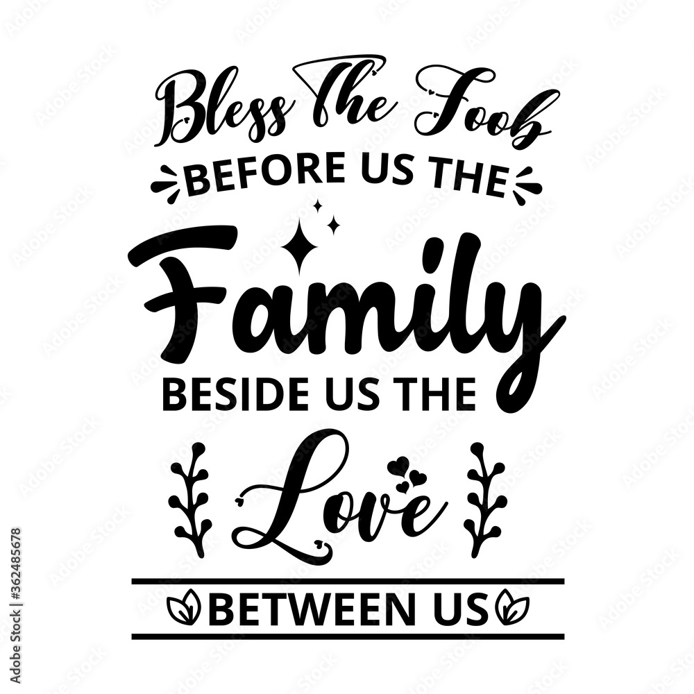 Bless the food before us the family beside us and the love between us - text word Hand drawn Lettering card. Modern brush calligraphy t-shirt Vector illustration.inspirational design for posters . Bless the food before us the family beside us and the love between us - text word Hand drawn Lettering card. Modern brush calligraphy t-shirt Vector illustration.inspirational design for posters .