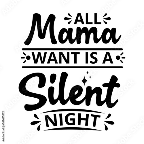 All mama wants is a Silent Night - text word Hand drawn Lettering card. Modern brush calligraphy t-shirt Vector illustration.inspirational design for posters, flyers, invitations, banners backgrounds.