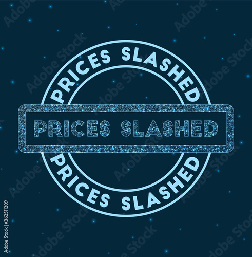 Prices slashed. Glowing round badge. Network style geometric prices slashed stamp in space. Vector illustration.