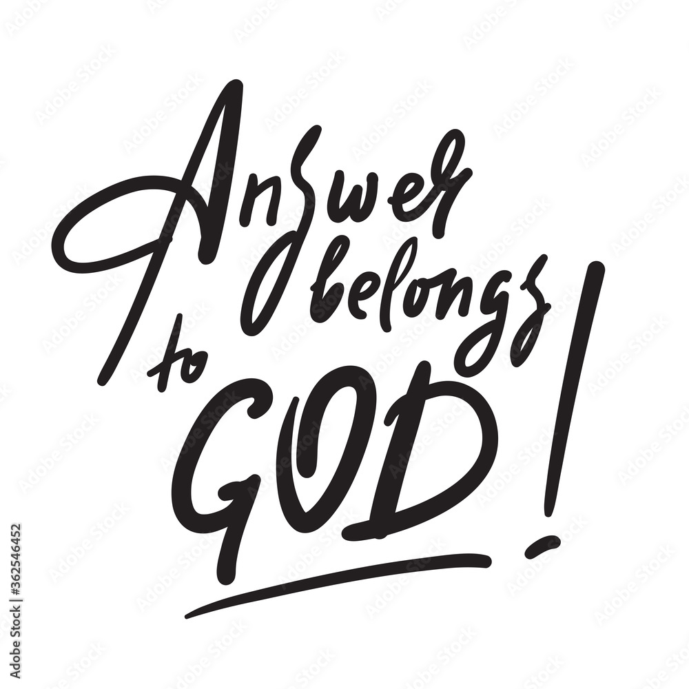 Obraz premium Answer belongs to God - inspire motivational religious quote. Hand drawn beautiful lettering. Print for inspirational poster, t-shirt, bag, cups, card, flyer, sticker, badge. Cute calligraphy writing