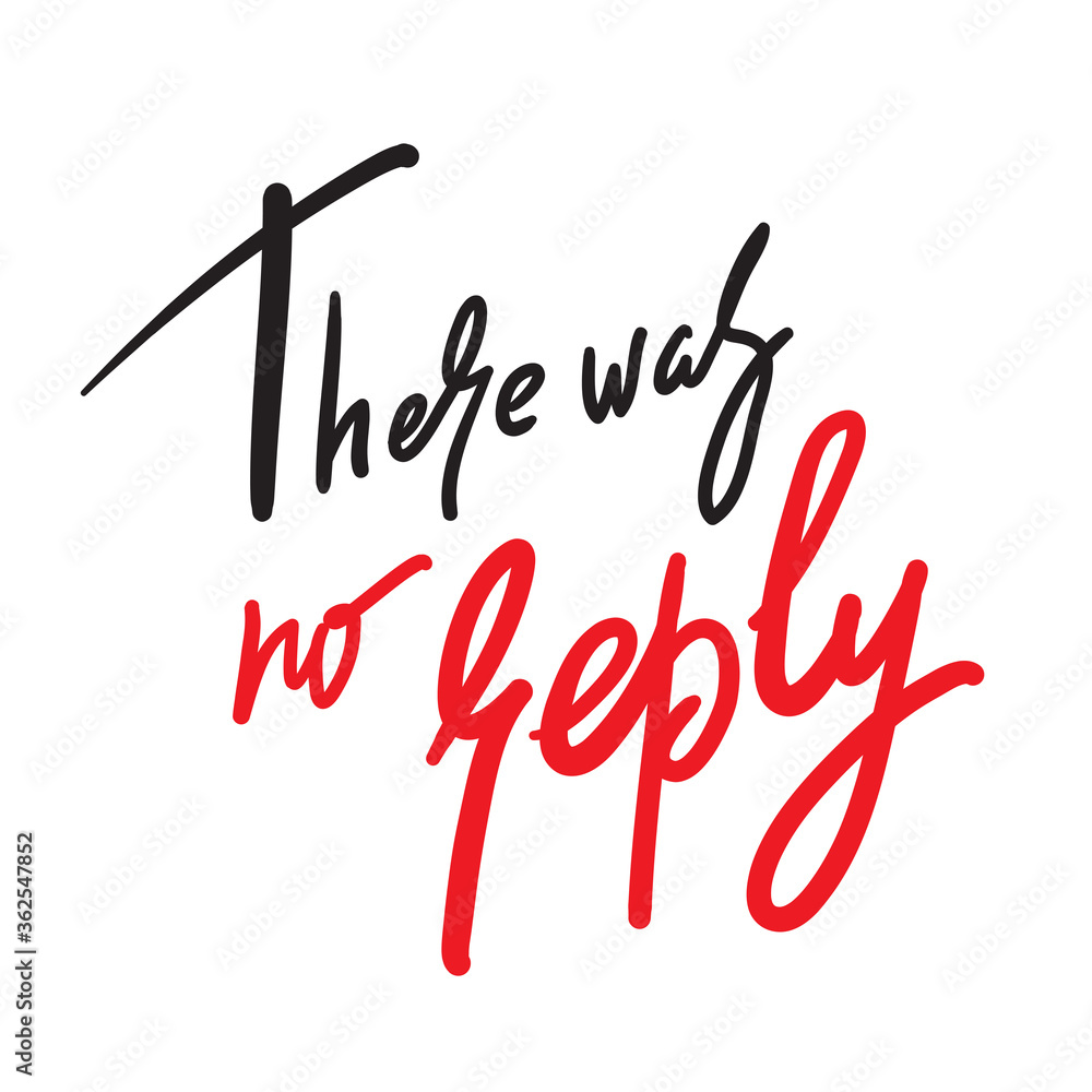 There was no replay - inspire motivational religious quote. Hand drawn beautiful lettering. Print for inspirational poster, t-shirt, bag, cups, card, flyer, sticker, badge. Cute calligraphy writing