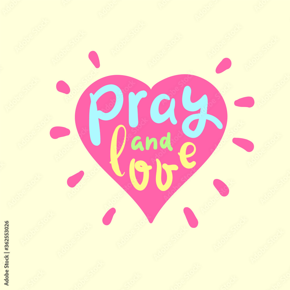 Pray and Love - inspire motivational religious quote. Hand drawn beautiful lettering. Print for inspirational poster, t-shirt, bag, cups, card, flyer, sticker, badge. Cute funny vector