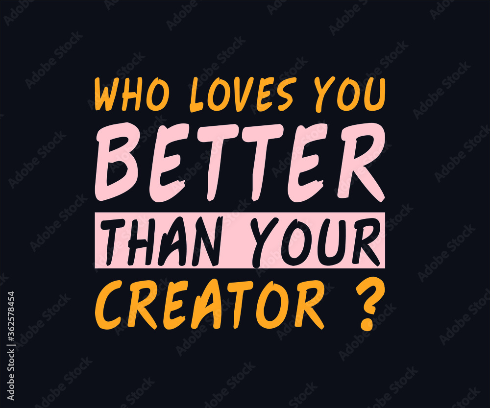 who  loves you better than your creator t shirt design