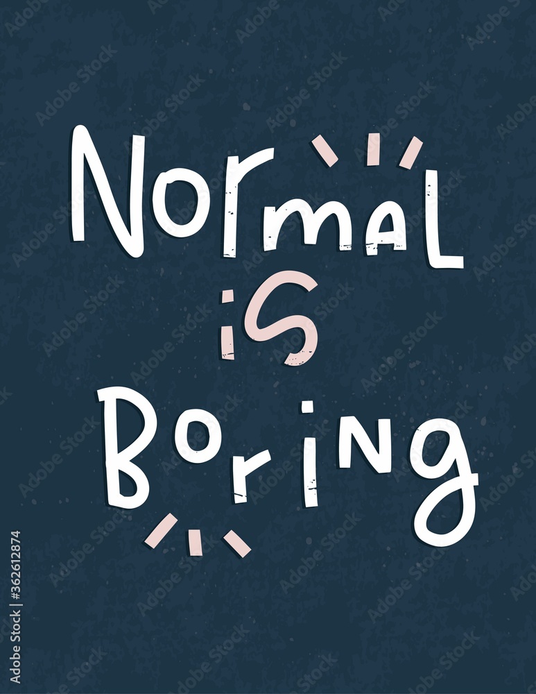 Normal is boring freedom and uniqueness handwritten message for a t-shirt iron on. Self-actualization quote vector design about being one of a kind.