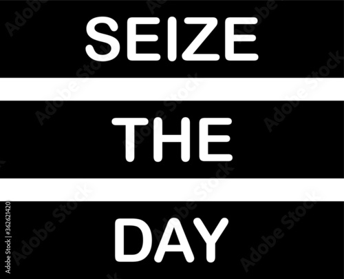 seize the day slogan black and white