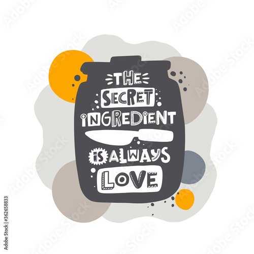 The secret ingredient is always love hand written lettering on the jar silhouette. Grunge poster, banner with ink drops and stylized phrase. Colored typography print isolated design element