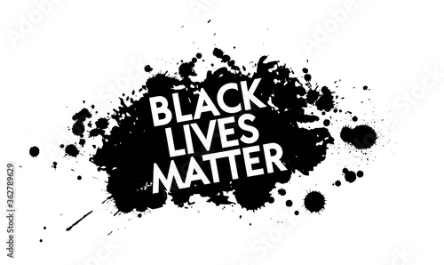 Black Lives Matter. Vector Illustration with grunge text and black paint stain on white background. Protest against racism and social inequality concept. For social media, web, banner