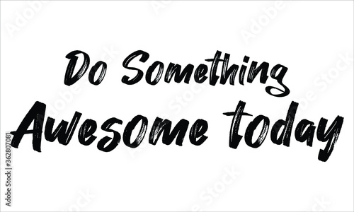  Do Something Awesome today Brush Typography Hand drawn writing Black Text on White Background 