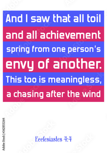 And I saw that all toil and all achievement spring from one person’s envy of another. Bible verse, quote