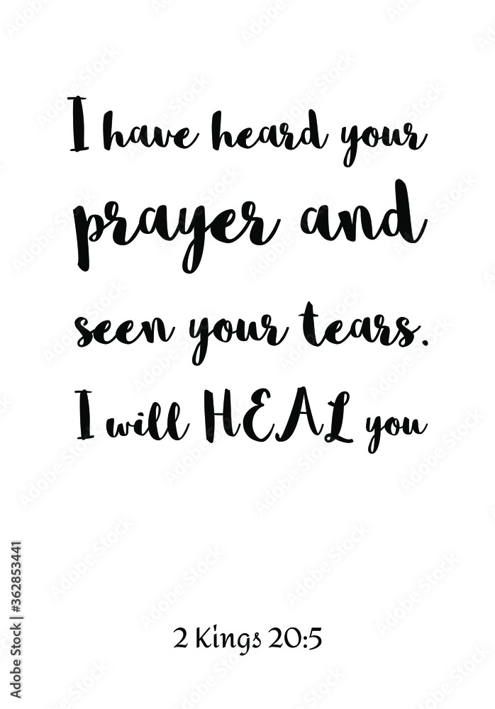  I have heard your prayer and seen your tears. I will HEAL you. Bible verse, quote