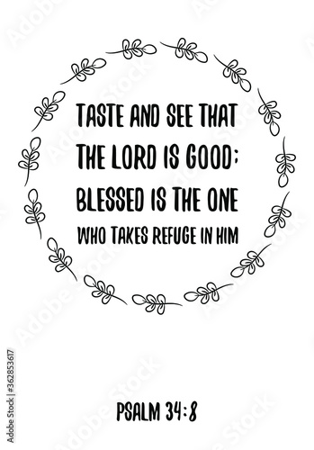  Taste and see that the Lord is good; blessed is the one who takes refuge in him. Bible verse, quote photo
