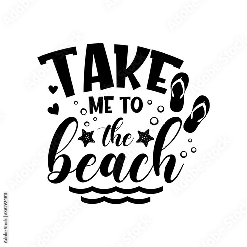 Take me to the beach motivational slogan inscription. Vector quotes. Illustration for prints on t-shirts and bags, posters, cards. Isolated on white background. Inspirational phrase.