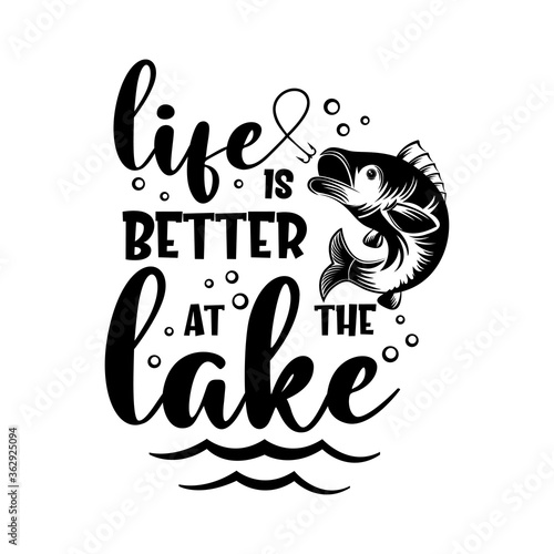 Life is better at the lake motivational slogan inscription. Vector quotes. Illustration for prints on t-shirts and bags, posters, cards. Isolated on white background. Inspirational phrase.