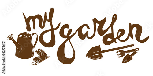 Stylish lettering card with text - My garden. Words, my garden, decorated with seeds, seedlings, watering can,rake, shovels. Gardening tools. Great spring design for any purposes, decoration and decor