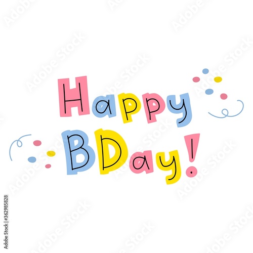 Hand-drawn inscription happy birthday. Cute lettering in trendy colors. Colored letters on a white background with small pink and blue spots of confetti. Holiday greetings. Stock vector illustration