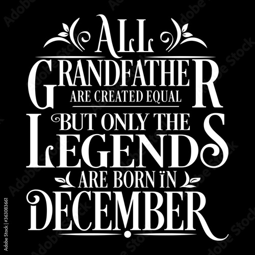 All Grandfather are equal but legends are born in December   Birthday Illustration 