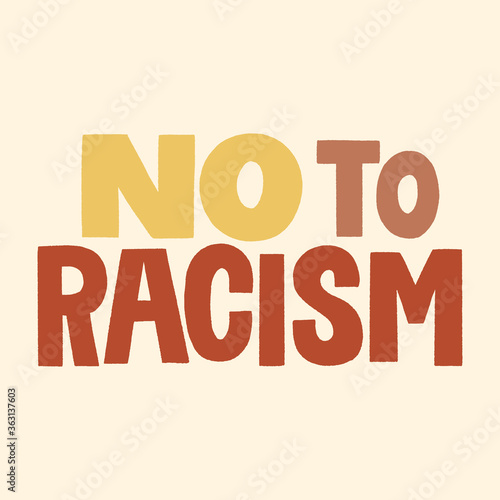 No to racism. Hand-drawn lettering quote about Anti-racism and racial equality and tolerance. Philosophy for merchandise, social media, print, posters, landing, web design elements. Vector lettering.