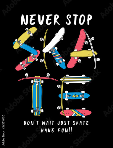 Skate board vector illustrations  with cool slogans for t-shirt print, posters and other uses. Never stop skate!