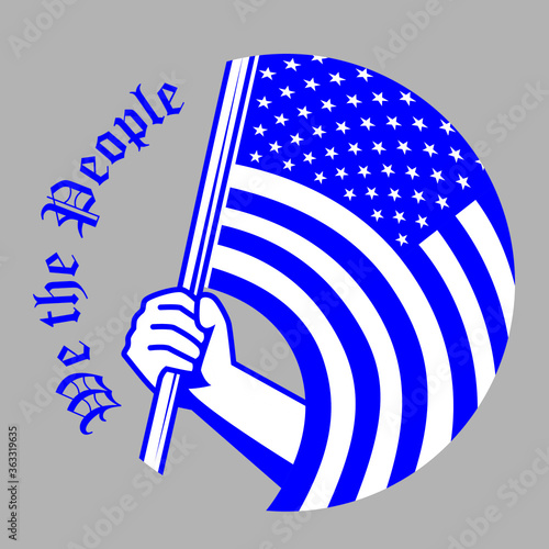 We The People quote.  The opening phrase of the Preamble to the United States Constitution. Retro blue-white illustration of an hand proudly holding a US flag. Gray background.