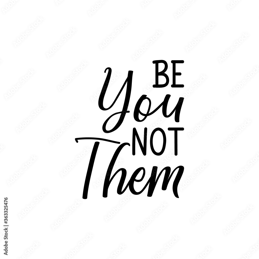 Be You not them. Vector illustration. Lettering. Ink illustration. Be You not them. Vector illustration. Lettering. Ink illustration.