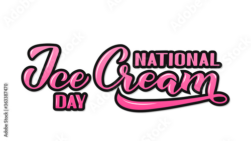 National Ice Cream Day with calligraphy hand lettering. Funny American holiday celebrate third Sunday of july. Vector template for typography poster  sticker  banner  flyer  cafe or restaurant menu