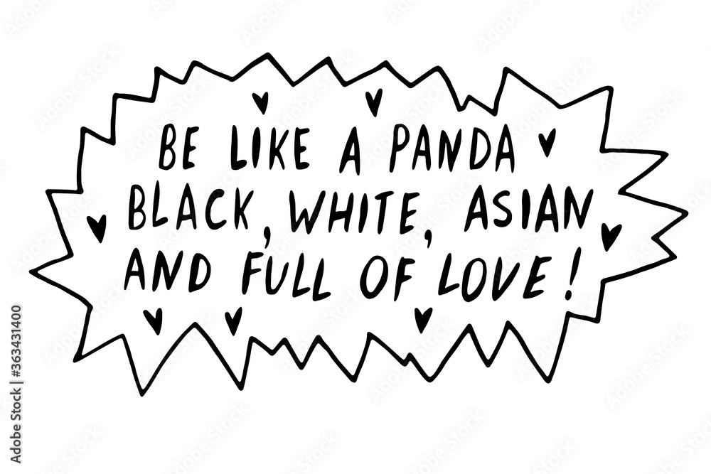 Be like panda. Black, white, asian and full of love - vector cute lettering doodle handwritten on theme of antiracism, protesting against racial inequality. For flyers, stickers, t-shirt