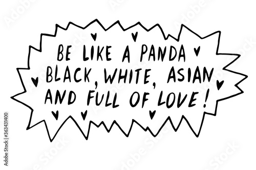 Be like panda. Black, white, asian and full of love - vector cute lettering doodle handwritten on theme of antiracism, protesting against racial inequality. For flyers, stickers, t-shirt