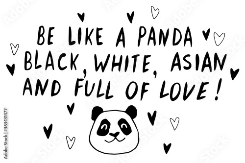Be like panda. He is black, white, asian and full of love - vector cute lettering doodle handwritten on theme of antiracism, protesting against racial inequality. For flyers, stickers, t-shirt