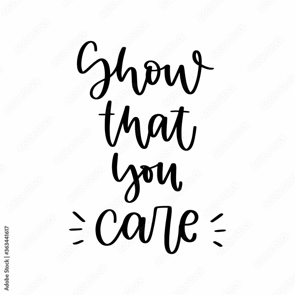 Fototapeta premium Show that you care calligraphy message. Support when somebody feels bad or in depression. Positive communication, compassion quote vector design. 